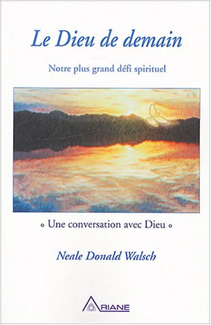 Dieu de demain - Notre plus grand dÃ©fi (French Edition) (9782920987821) by Walsch, Neale Donald