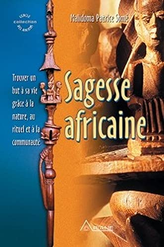 Stock image for Sagesse africaine : Trouver un but  sa vie grce  la nature, au rituel et  la communaut for sale by medimops