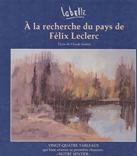 9782921030076: A la recherche du pays de Flix Leclerc: Vingt-quatre tableaux qui font revivre sa premire chanson, "Notre Sentier"