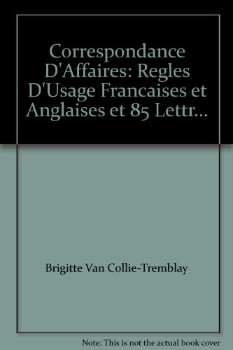 Stock image for Correspondance D'Affaires : Regles d'Usage Francaises et Anglaises et 85 Lettres Modeles for sale by Encore Books