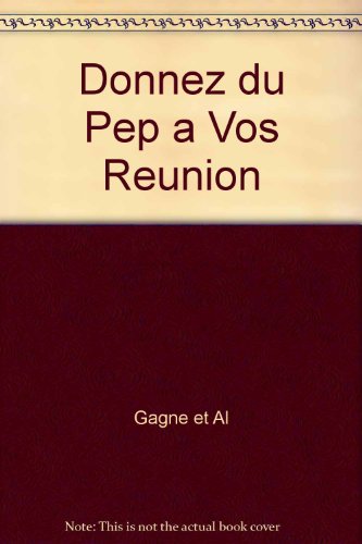 Beispielbild fr Donnez du Pep a Vos Reunions : Pour une Equipe Performante zum Verkauf von Better World Books