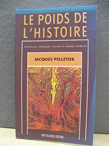 Stock image for Poids de l'Histoire : Litterature, Ideologies, Societe du Quebec Moderne for sale by Better World Books Ltd
