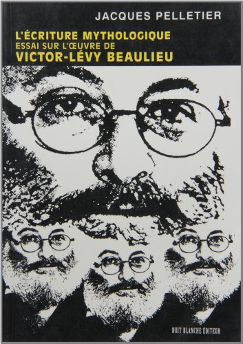 Stock image for Ecriture Mythologique : Essai sur l'Oeuvre de Victor-Levy Beaulieu for sale by Better World Books Ltd