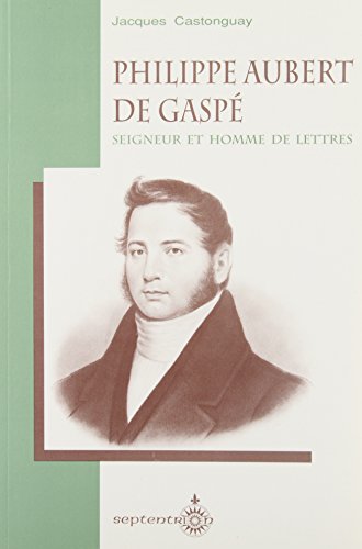 Beispielbild fr Philippe Aubert de Gaspe, Seigneur et Homme de Lettres zum Verkauf von Better World Books