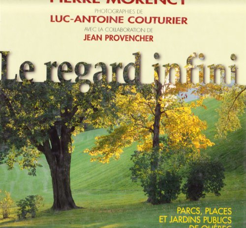 Stock image for Le regard infini : Parcs, places et jardins publics de Qubec for sale by Ammareal