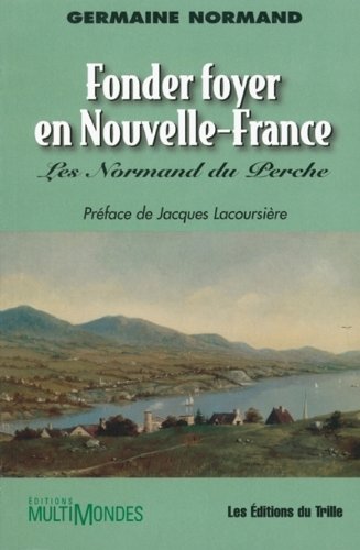 9782921146906: Fonder foyer en nouvelle france les normand du perche