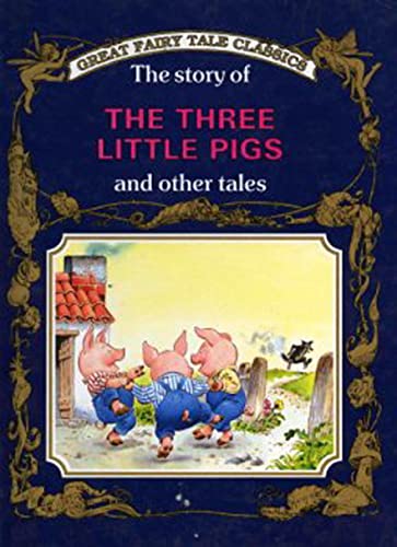 Beispielbild fr The Story of the Three Little Pigs and Other tales (Great Fairy Tale Classics) zum Verkauf von Wonder Book