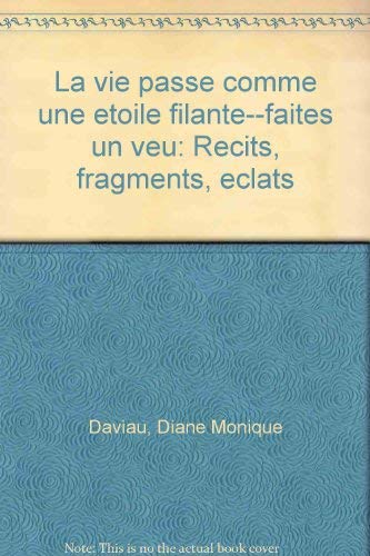 9782921197304: La vie passe comme une etoile filante--faites un voeu: Recits, fragments, eclats (French Edition)