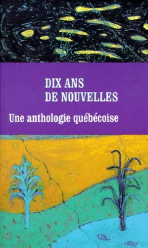 Beispielbild fr Dix ans de nouvelles : une anthologie qubcoise zum Verkauf von Les mots en page