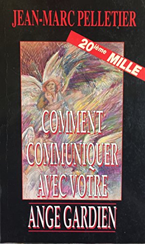 Comment Communiquer Avec Votre Ange Gardien (9782921207515) by Jean-Marc Pelletier