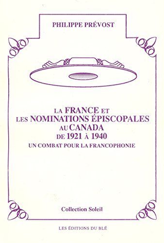 Imagen de archivo de La France et les nominations episcopales au Canada de 1921 a 1940 (Collection Soleil) (French Edition) a la venta por Zubal-Books, Since 1961