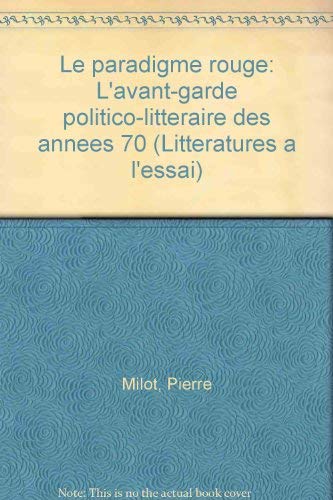 Beispielbild fr Le paradigme rouge: L'avant-garde politico-litteraire des annees 70 (Litteratures a l'essai) (French Edition) zum Verkauf von Librairie La Canopee. Inc.