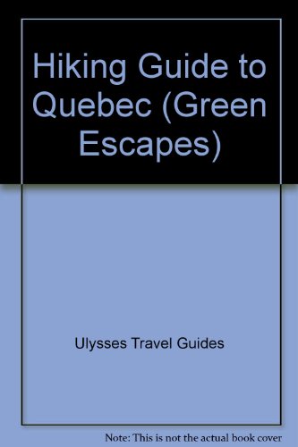 Stock image for Hiking in Quebec (Ulysses Green Escapes) for sale by Wonder Book