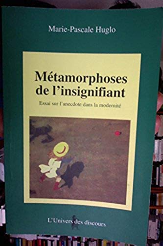 Imagen de archivo de Mtamorphoses de l'insignifiant: Essai sur l'anecdote dans la modernit a la venta por Robert Campbell Bookseller ABAC/ILAB