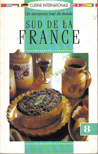 9782921488389: Sud De La France/un Savoureux Tour Du Monde (Cuisine Internationale, no.8)