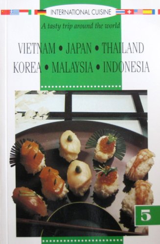 Stock image for International Cuisine: A Tasty Trip Around the World - Vietnam, Japan, Thailand, Korea, Malaysia, Indonesia (Vol 5) for sale by Better World Books: West