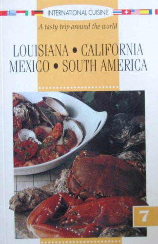 Stock image for International Cuisine: A Tasty Trip Around the World - Louisiana, California, Mexico, South America (Vol 7) for sale by Wonder Book