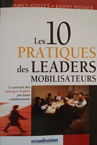 9782921547987: Les 10 pratiques des leaders mobilisateurs le portrait des managers-leaders (Actualisation)