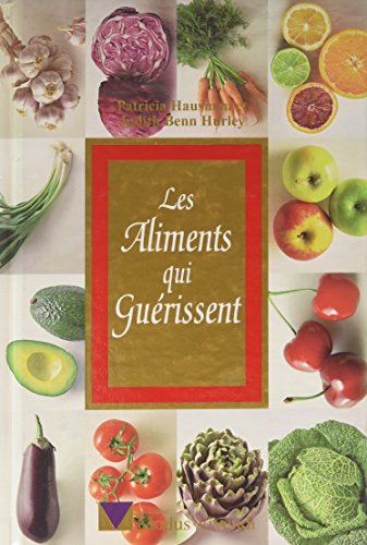Stock image for Les Aliments qui Guerissent La guide le plus complet sur le pouvoir curatif des aliments for sale by Bay Used Books