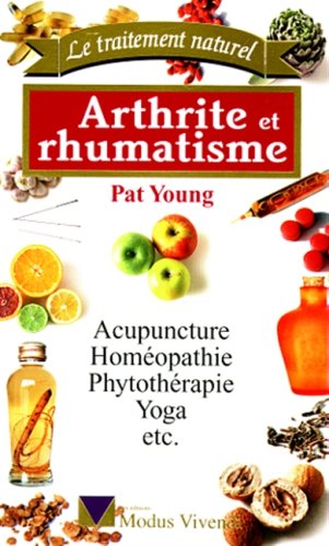 Beispielbild fr Arthrite Et Rhumatisme. : Acupuncture, Homopathie, Phytothrapie, Yoga zum Verkauf von RECYCLIVRE