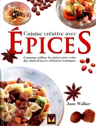 9782921556811: CUISINE CREATIVE AVEC EPICES. Comment utiliser les pices pour crer des chefs-d'oeuvre culinaires xotiques