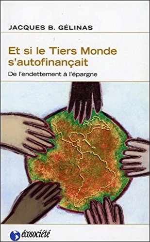 Imagen de archivo de Et Si le Tiers Monde s'Autofinancait : De l'Endettement a l'Epargne a la venta por Better World Books