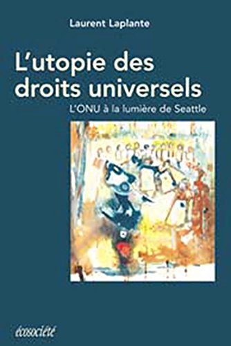 Beispielbild fr L'utopie des droits universels. L'ONU  la lumiere de Seattle [Paperback] Laurent Laplante zum Verkauf von LIVREAUTRESORSAS