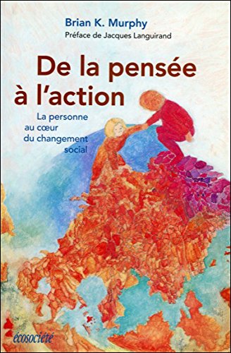 De la pensÃ©e Ã: l'action. La personne au coeur du changement social (French Edition) (9782921561570) by Murphy, Brian K.