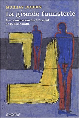Beispielbild fr La Grande Fumisterie : Les Transnationales  L'assaut De La Dmocratie zum Verkauf von RECYCLIVRE
