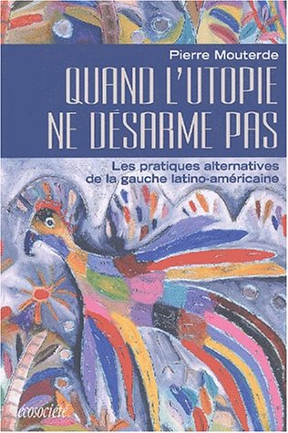 Beispielbild fr Quand l'utopie ne d sarme pas. Les pratiques alternatives de la gauche latino-am ricaine zum Verkauf von medimops