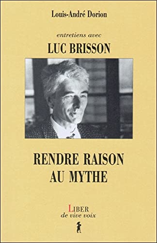 Beispielbild fr Entretiens avec Luc Brisson - Rendre raison au mythe zum Verkauf von Gallix