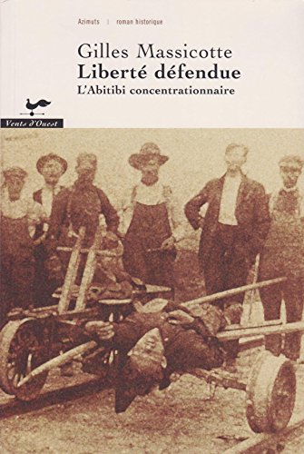 Beispielbild fr Libert e Defendue : L'Abitibi Concentrationnaire zum Verkauf von Better World Books