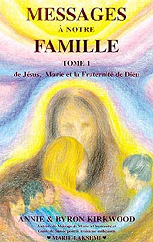 9782921662062: MESSAGE A NOTRE FAMILLE. Tome 1, De Jsus, Marie et la fraternit de Dieu