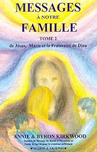 9782921662161: Messages A Notre Famille. Tome 2, Tel Que Transmis Par La Fraternite, Marie, Mere De Jesus, Et Jesus