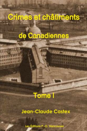 Imagen de archivo de Crimes et Chtiments de Canadiennes Tome I (French Edition) a la venta por Lucky's Textbooks