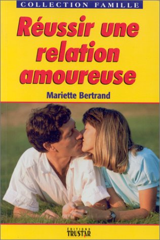 Beispielbild fr Reussir Une Relation Amoureuse zum Verkauf von STUDIO-LIVRES