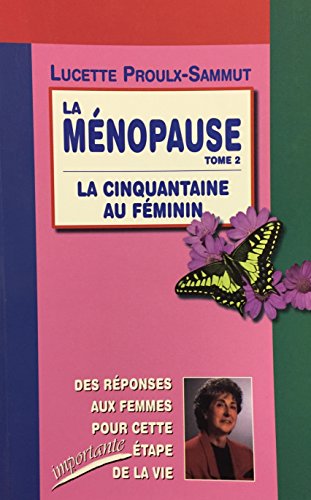 Beispielbild fr La Menopause Tome 2 : La Cinquantaine au Feminin: Des Reponses pour Cette Importante Etape de la Vie zum Verkauf von ! Turtle Creek Books  !