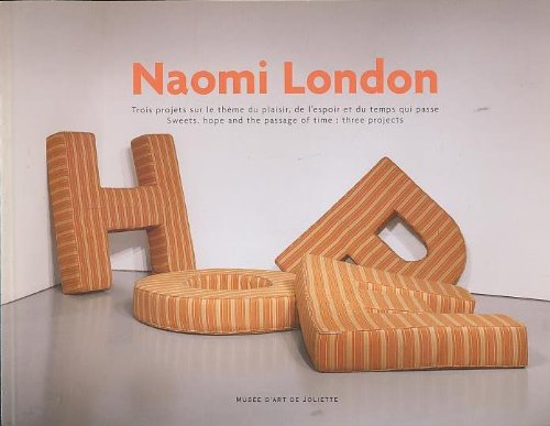 Naomi London : Trois projets sur le thème du plaisir, de l'espoir et du temps qui passe = Sweets,...