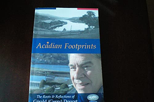 Acadian Footprints The Roots & Reflections of Gerald Doucet