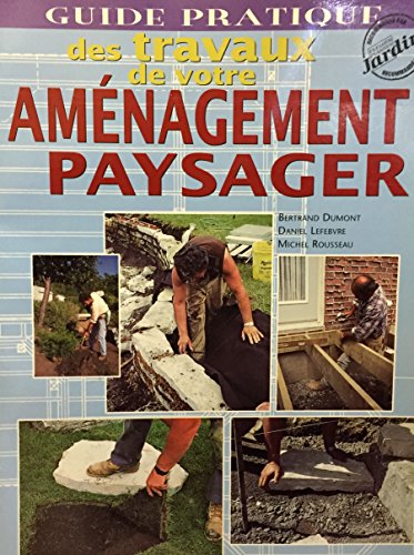 Beispielbild fr Guide pratique des travaux de votre amnagement paysager zum Verkauf von Better World Books