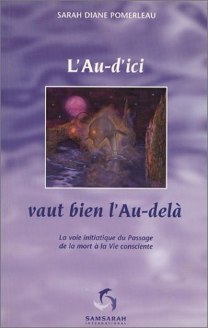 9782921861038: L'AU-D'ICI VAUT BIEN L'AU-DELA. La voie initiatique de la mort  la vie consciente