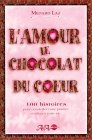 Beispielbild fr L'Amour, le chocolat du coeur : 100 histoires pour ensoleiller votre journe et adoucir votre vie zum Verkauf von medimops