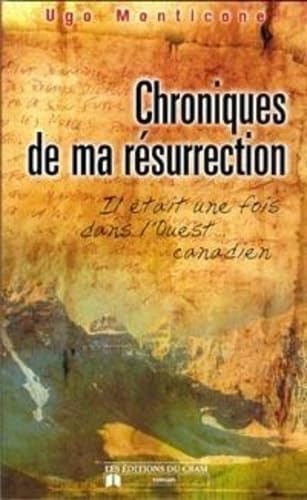 Beispielbild fr Chroniques de Ma Resurrection : Il Etait une Fois Dans L'Ouest - Canadien zum Verkauf von Better World Books