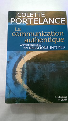 Beispielbild fr La communication authentique : approfondissez vos relations intimes zum Verkauf von Les mots en page