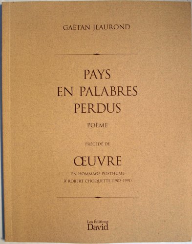 Pays en Palabres Perdu Poeme Precede de Oeuvre en Hommage posthume a Robert Choquette (1905-1991)