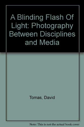 Stock image for A Blinding Flash Of Light: Photography Between Disciplines and Media for sale by HPB Inc.