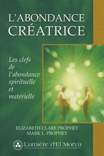 Beispielbild fr L'abondance cratrice : Les clefs de l'abondance spirituelle et matrielle zum Verkauf von medimops