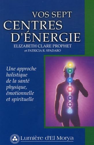 Beispielbild fr Vos Sept Centres D'nergie : Approche Holistique De La Sant Physique, motionnelle Et Spirituelle zum Verkauf von RECYCLIVRE