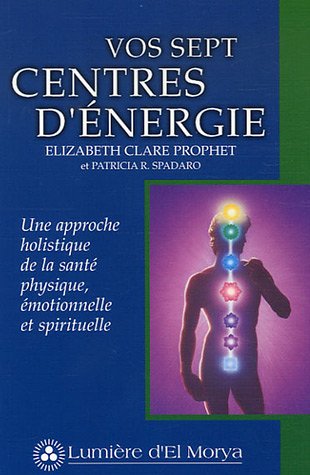 9782922136166: Vos sept centres d'nergie : Une approche holistique de la sant physique, motionnelle et spirituelle