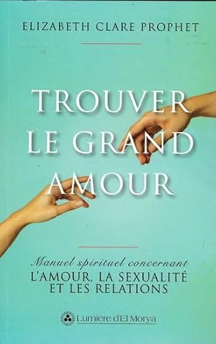 Beispielbild fr Trouver Le Grand Amour : Manuel Spirituel Concernant L'amour, La Sexualit Et Les Relations zum Verkauf von RECYCLIVRE
